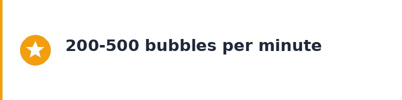 200-500 bubbles per minute output